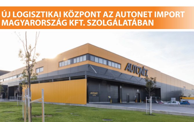 Új Logisztikai Központ az Autonet Import Magyaroszág Kft. szolgálatában